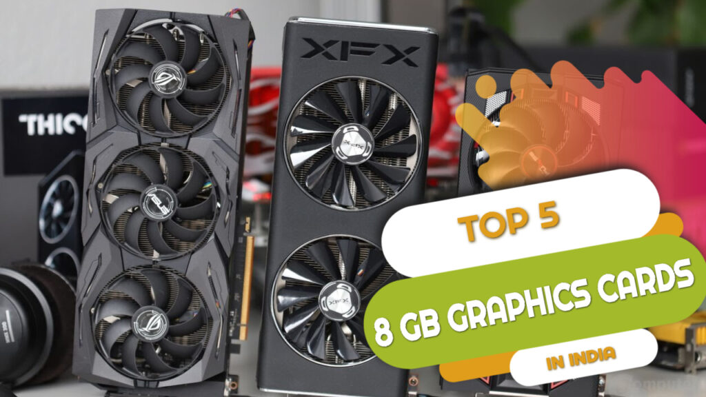 Top 5 Best 8 GB Graphics Card in India 2024