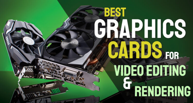 best graphics cards for video editing and rendering